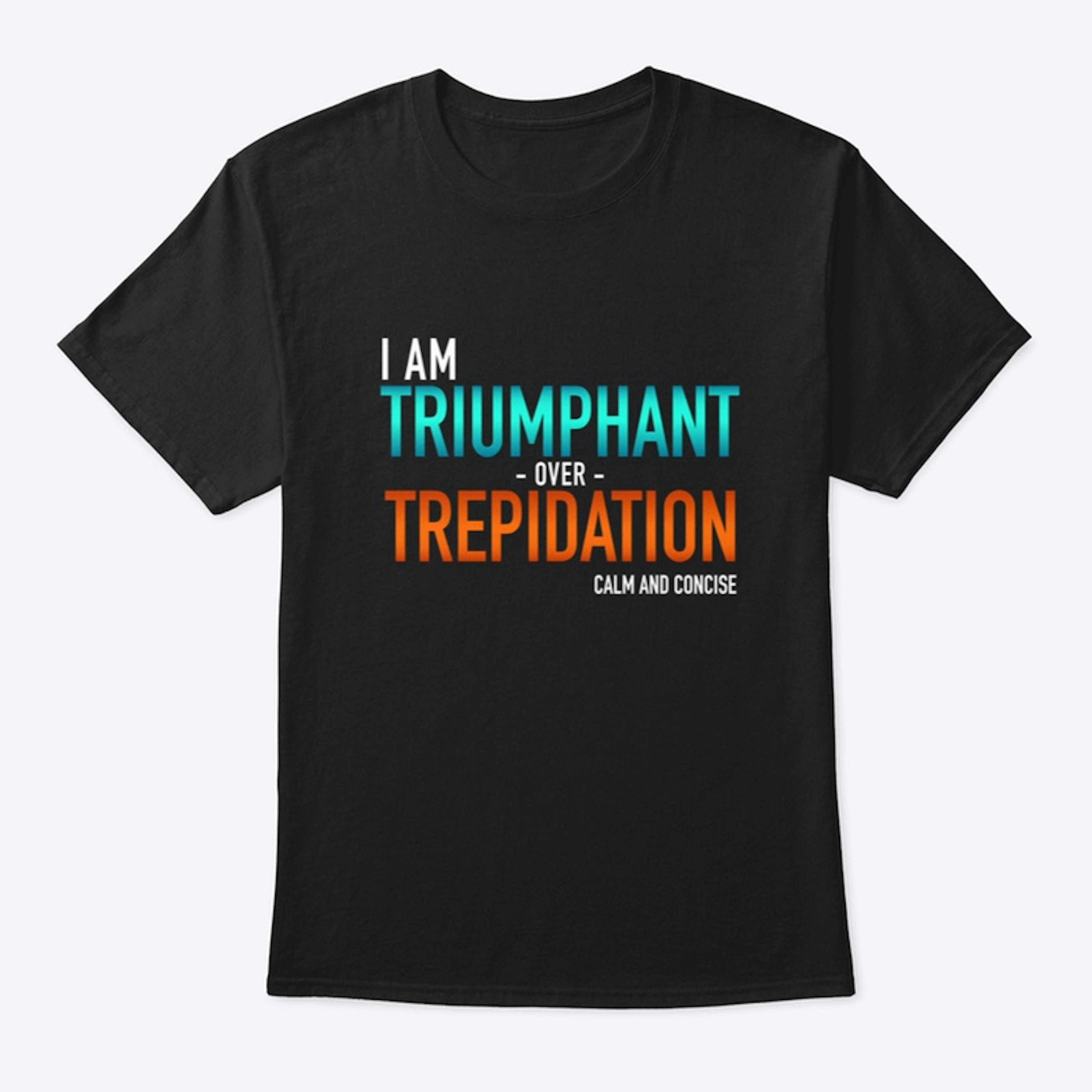 Triumphant Over Trepidation (Black)
