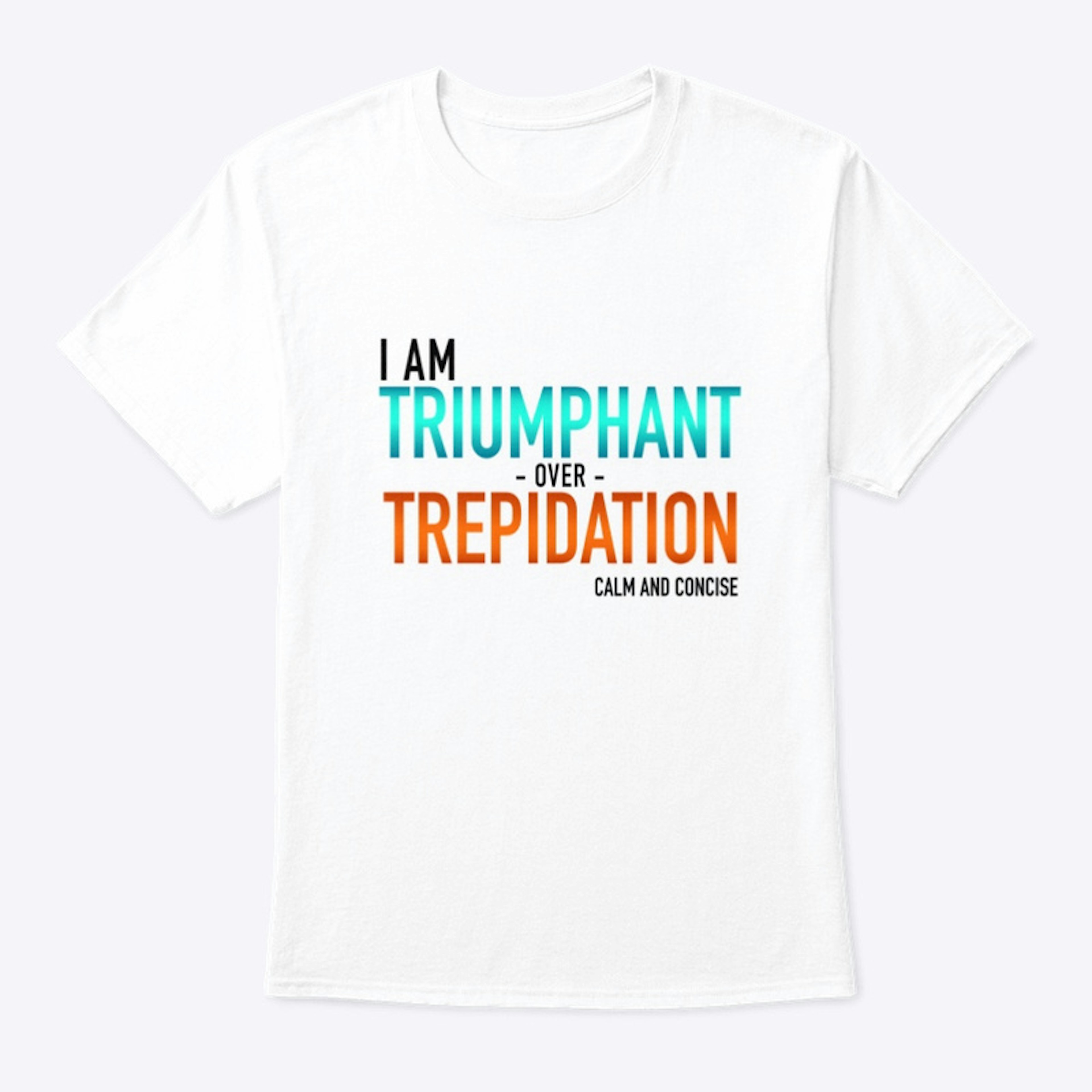 Triumphant Over Trepidation (White)
