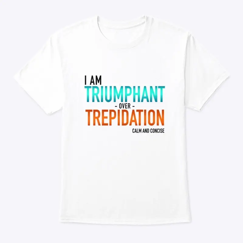 Triumphant Over Trepidation (White)